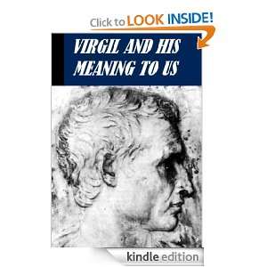 Virgil and His Meaning To The World of Today: J. W. MacKail:  