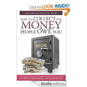 HOW TO COLLECT THE MONEY PEOPLE OWE YOU Ph.D. Gini Graham Scott 