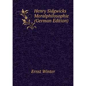   Henry Sidgwicks Moralphilosophie (German Edition) Ernst Winter Books