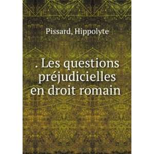   preÌjudicielles en droit romain Hippolyte Pissard  Books
