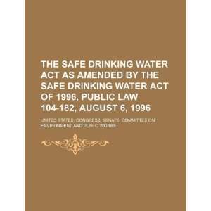   Safe Drinking Water Act of 1996, Public Law 104 182, August 6, 1996