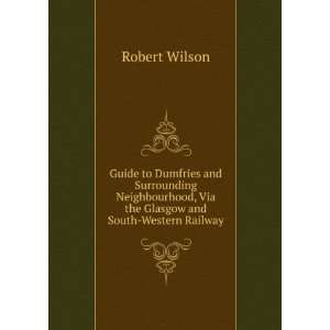  , Via the Glasgow and South Western Railway Robert Wilson Books