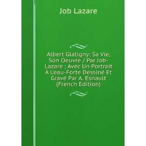  Albert Glatigny Sa Vie, Son Oeuvre / Par Job Lazare ; Avec Un 