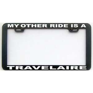  MY OTHER RIDE IS A TRAVELAIRE RV LICENSE PLATE FRAME 