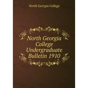   Georgia College Undergraduate Bulletin 1910 North Georgia College