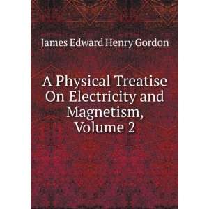   Electricity and Magnetism, Volume 2 James Edward Henry Gordon Books