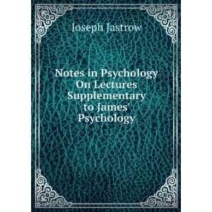   On Lectures Supplementary to James Psychology Joseph Jastrow Books
