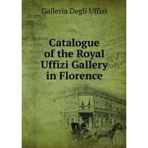   of the Royal Uffizi Gallery in Florence Galleria Degli Uffizi Books