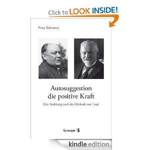 Autosuggestion die positive Kraft (German Edition) Fritz Schwarz 