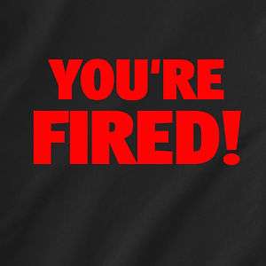 youre fired! donald trump apprentice nbc Funny T Shirt  