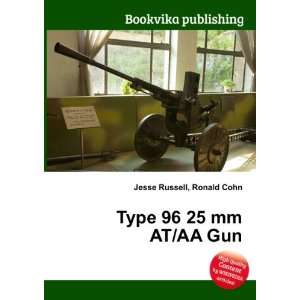  Type 96 25 mm AT/AA Gun Ronald Cohn Jesse Russell Books