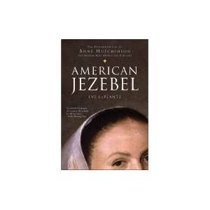  American Jezebel Uncommon Life of Anne Hutchinson, the 