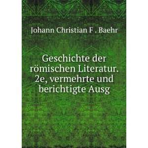   2e, vermehrte und berichtigte Ausg: Johann Christian F . Baehr: Books