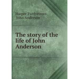   of the life of John Anderson John Anderson Harper Twelvetrees  Books
