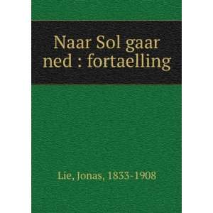    Naar Sol gaar ned  fortaelling Jonas, 1833 1908 Lie Books