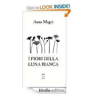 fiori della luna bianca (Italian Edition) Anna Magri  
