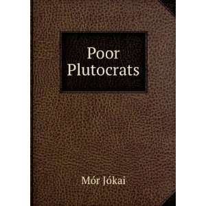  Poor Plutocrats MÃ³r JÃ³kai Books