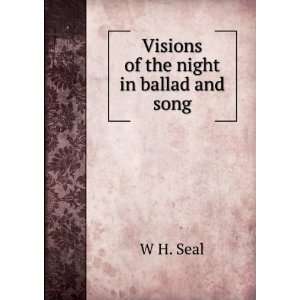 Visions of the night in ballad and song W H. Seal  Books