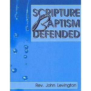  Scripture Baptism Defended Rev. John Levington Books