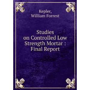   Low Strength Mortar  Final Report William Forrest Kepler Books