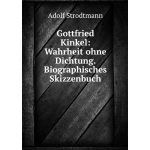  Gottfried Kinkel Wahrheit ohne Dichtung. Biographisches 