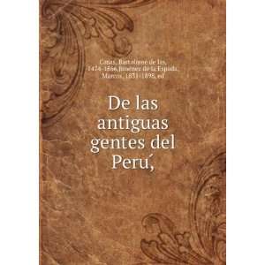 De las antiguas gentes del Peru,Ì: BartolomeÌ de las, 1474 1566 