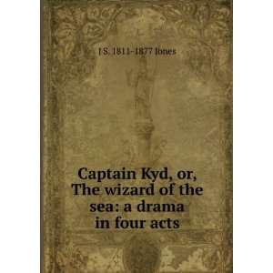  Captain Kyd, or, The wizard of the sea a drama in four 