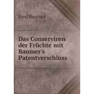   der FrÃ¼chte mit Baumers Patentverschluss: Ferd Baumer: Books