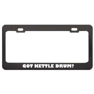 Got Kettle Drum? Music Musical Instrument Black Metal License Plate 