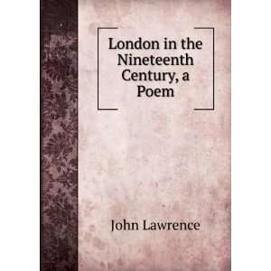    London in the Nineteenth Century, a Poem John Lawrence Books