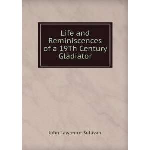   of a 19Th Century Gladiator John Lawrence Sullivan Books