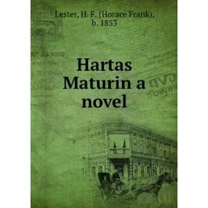    Hartas Maturin a novel H. F. (Horace Frank), b. 1853 Lester Books