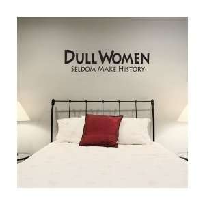  Dull Women Seldom Make History Wall Art Decal: Home 