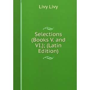  Selections (Books V. and VI.); (Latin Edition) Livy Livy Books