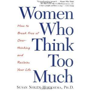  Women Who Think Too Much How to Break Free of 