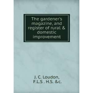   of rural & domestic improvement. F.L.S . H.S. &c. J. C. Loudon Books