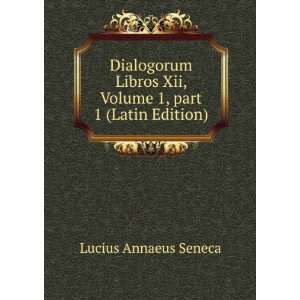   Xii, Volume 1,Â part 1 (Latin Edition) Lucius Annaeus Seneca Books