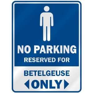   NO PARKING RESEVED FOR BETELGEUSE ONLY  PARKING SIGN 