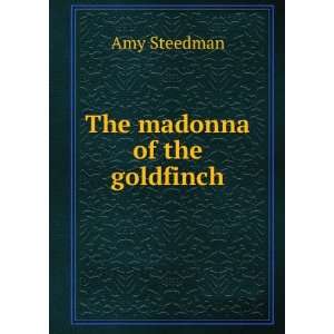  The madonna of the goldfinch Amy Steedman Books