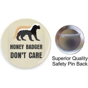 Honey Badger Dont Care 1.5 Pin back Button Made in USA