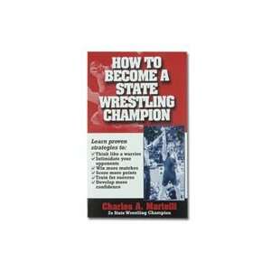  How To Become a State Wrestling Champion Book Charles A 