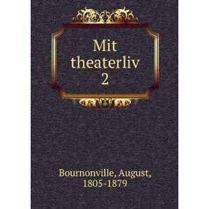  Mit theaterliv. 2 August, 1805 1879 Bournonville Books