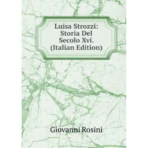  Luisa Strozzi Storia Del Secolo Xvi. (Italian Edition 