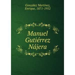  Manuel GutiÃ©rrez NÃ¡jera: Enrique, 1871 1952 GonzÃ 