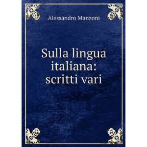   lingua italiana scritti vari Alessandro Manzoni  Books