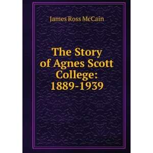  The Story of Agnes Scott College: 1889 1939: James Ross 