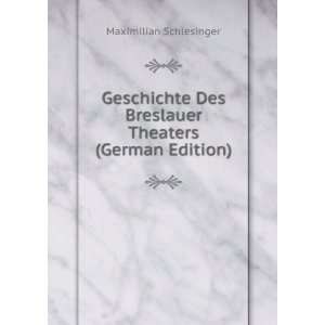 Geschichte Des Breslauer Theaters (German Edition) Maximilian 