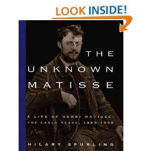 The Unknown Matisse: A Life of Henri Matisse: The Early Years, 1869 