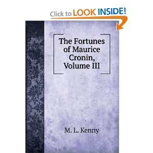    The Fortunes of Maurice Cronin, Volume III: M. L. Kenny: Books