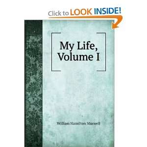  My Life, Volume I William Hamilton Maxwell Books